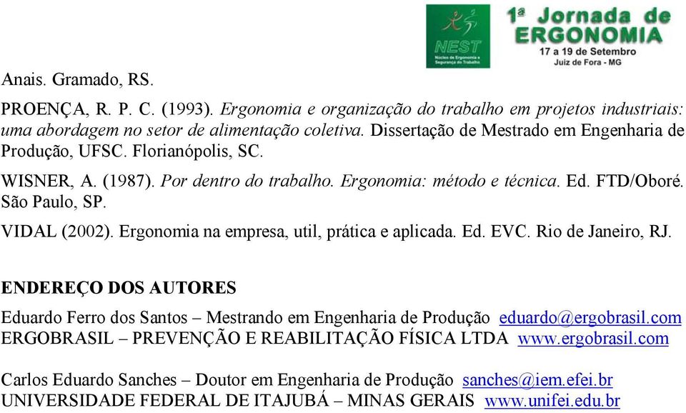 VIDAL (2002). Ergonomia na empresa, util, prática e aplicada. Ed. EVC. Rio de Janeiro, RJ.
