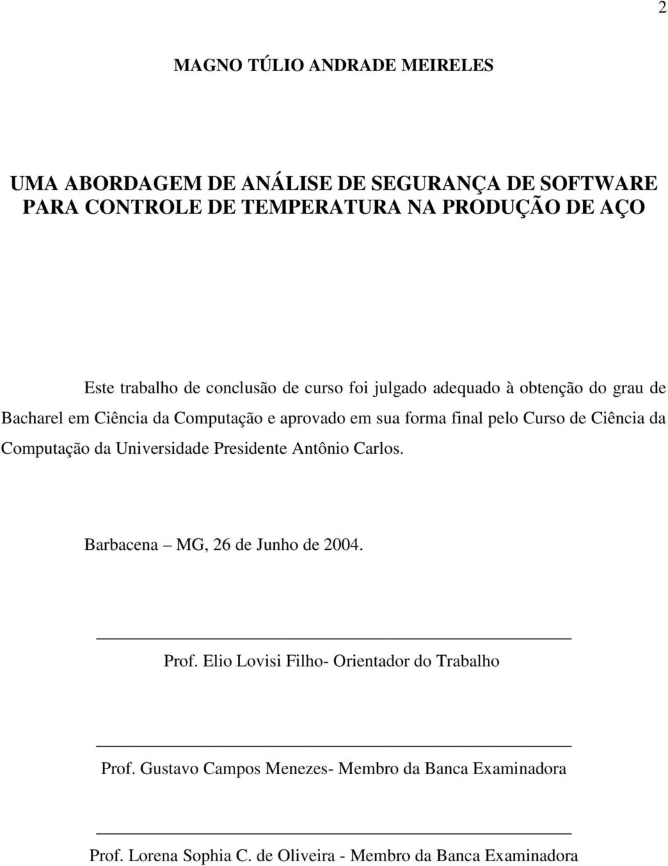 pelo Curso de Ciência da Computação da Universidade Presidente Antônio Carlos. Barbacena MG, 26 de Junho de 2004. Prof.