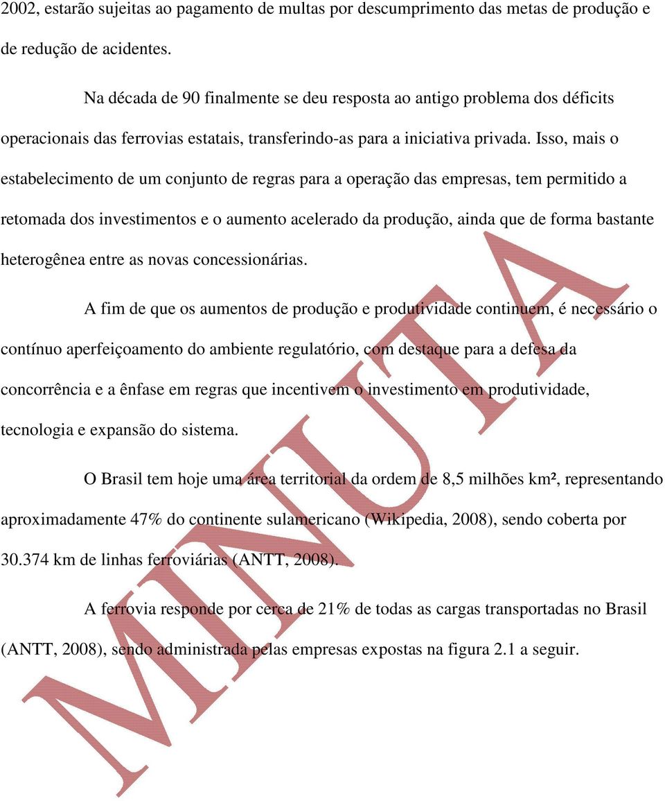 Isso, mais o estabelecimento de um conjunto de regras para a operação das empresas, tem permitido a retomada dos investimentos e o aumento acelerado da produção, ainda que de forma bastante