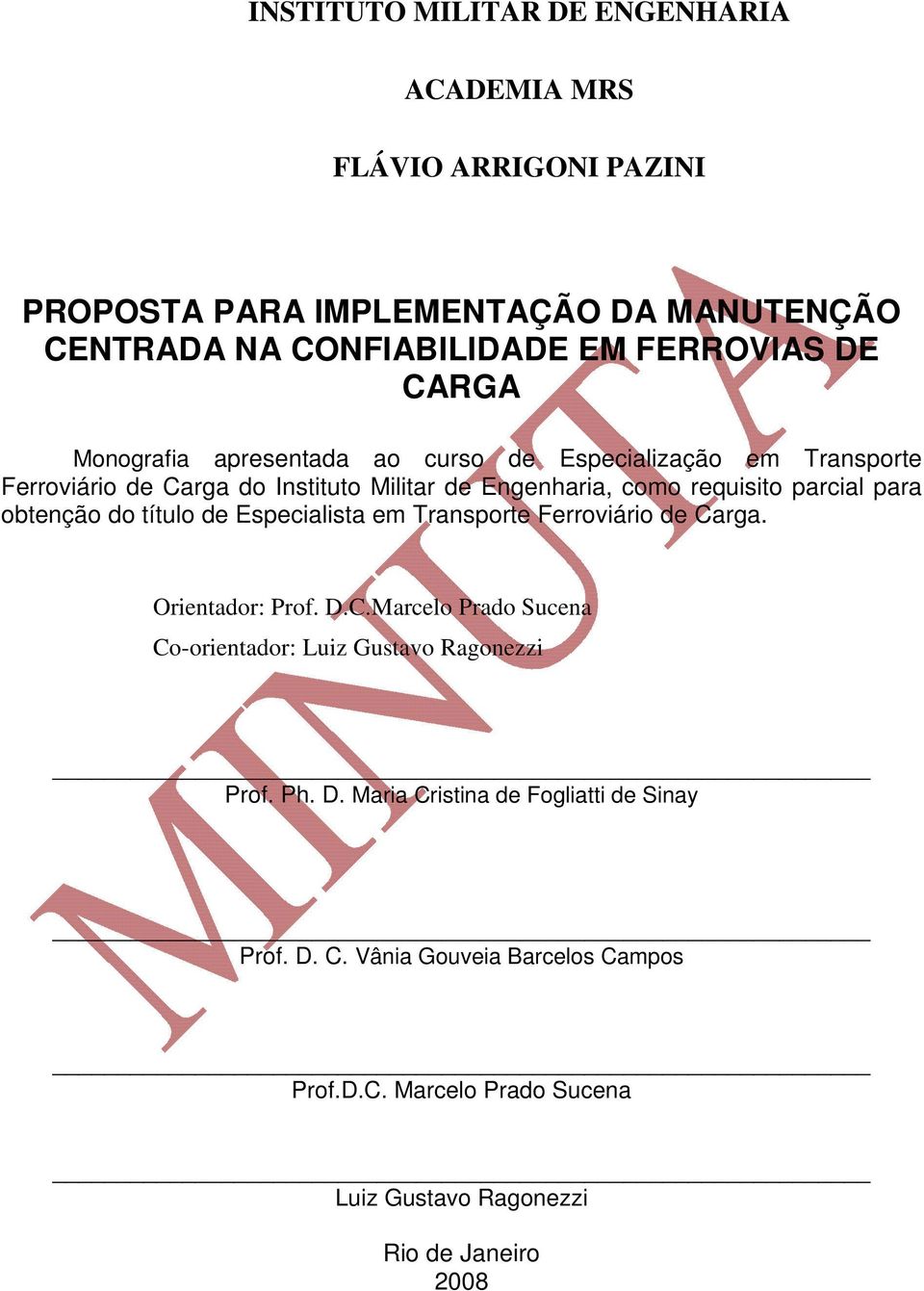 obtenção do título de Especialista em Transporte Ferroviário de Carga. Orientador: Prof. D.C.Marcelo Prado Sucena Co-orientador: Luiz Gustavo Ragonezzi Prof.