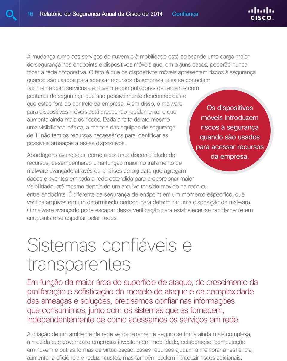 O fato é que os dispositivos móveis apresentam riscos à segurança quando são usados para acessar recursos da empresa; eles se conectam facilmente com serviços de nuvem e computadores de terceiros com