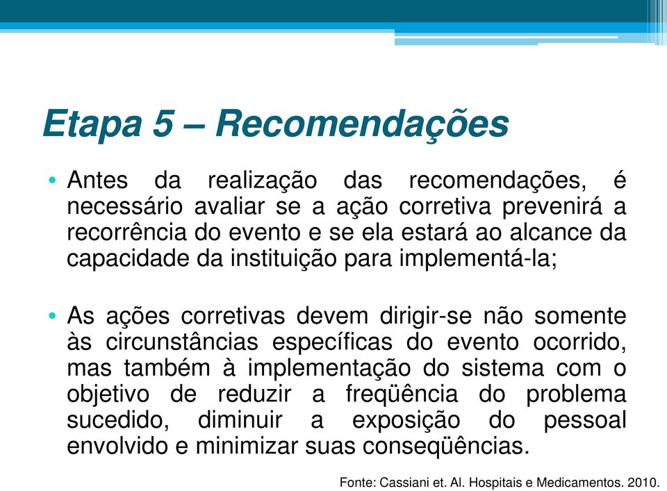 circunstâncias específicas do evento ocorrido, mas também à implementação do sistema com o objetivo de reduzir a freqüência do