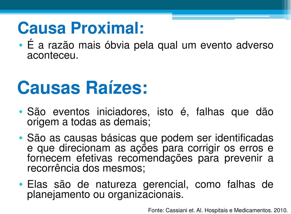 podem ser identificadas e que direcionam as ações para corrigir os erros e fornecem efetivas recomendações para