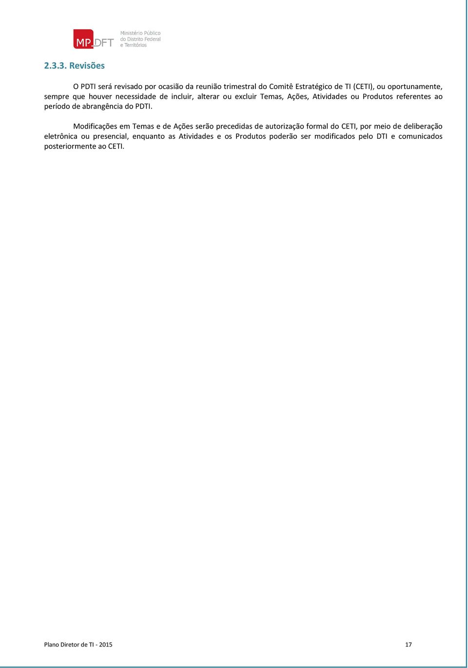 PDTI. Modificações em Temas e de Ações serão precedidas de autorização formal do CETI, por meio de deliberação eletrônica ou