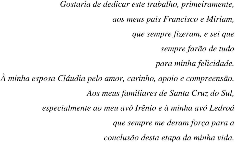 À minha esposa Cláudia pelo amor, carinho, apoio e compreensão.