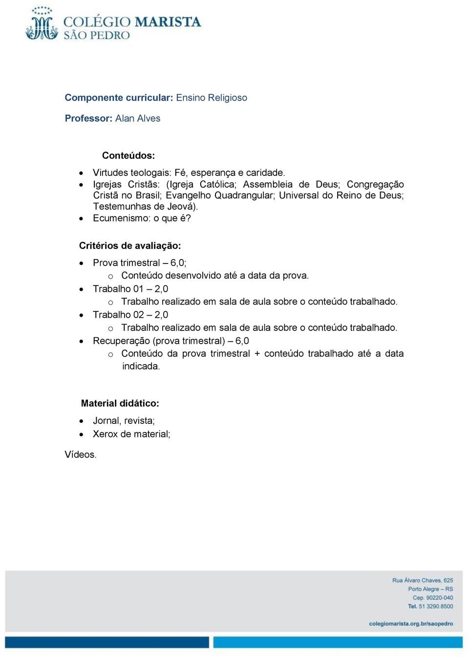 Ecumenismo: o que é? Prova trimestral 6,0; o Conteúdo desenvolvido até a data da prova.