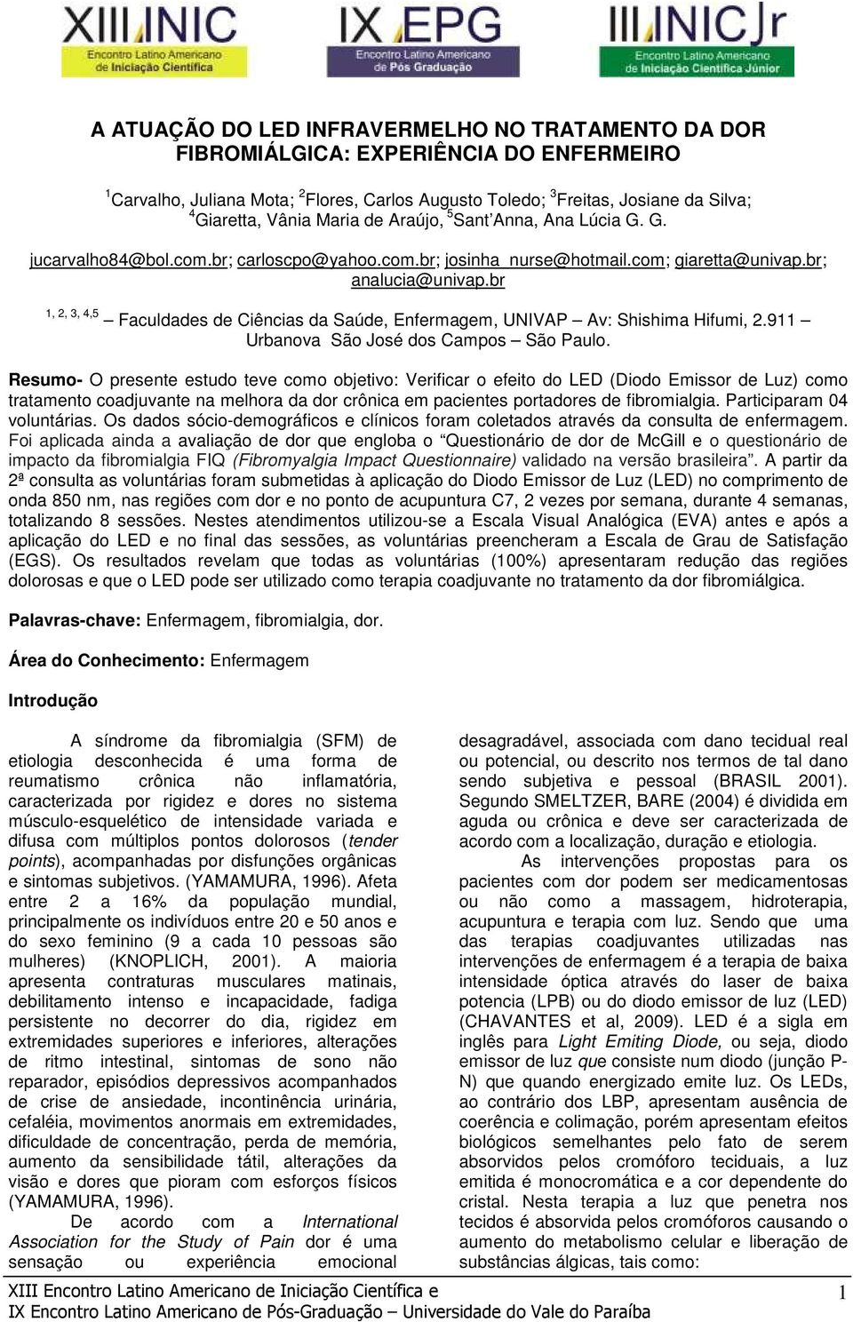 br 1, 2, 3, 4,5 Faculdades de Ciências da Saúde, Enfermagem, UNIVAP Av: Shishima Hifumi, 2.911 Urbanova São José dos Campos São Paulo.