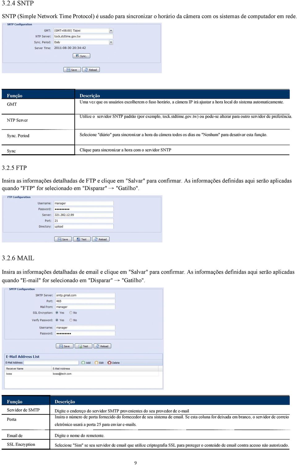 stdtime.gov.tw) ou pode-se alterar para outro servidor de preferência. Sync. Period Selecione "diário" para sincronizar a hora da câmera todos os dias ou "Nenhum" para desativar esta função.