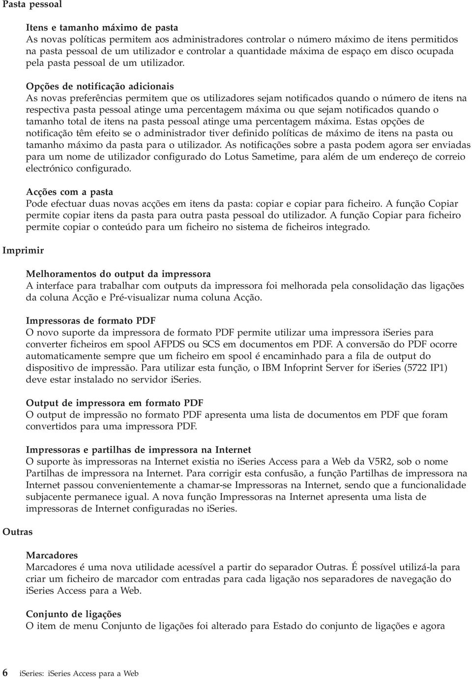 Opções de notificação adicionais As noas preferências permitem que os utilizadores sejam notificados quando o número de itens na respectia pasta pessoal atinge uma percentagem máxima ou que sejam