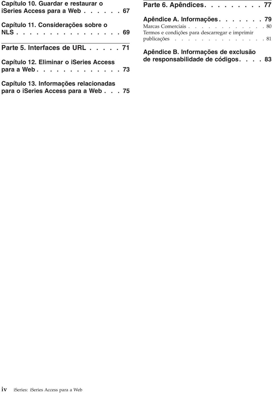 ...... 79 Marcas Comerciais............80 Termos e condições para descarregar e imprimir publicações..............81 Apêndice B.