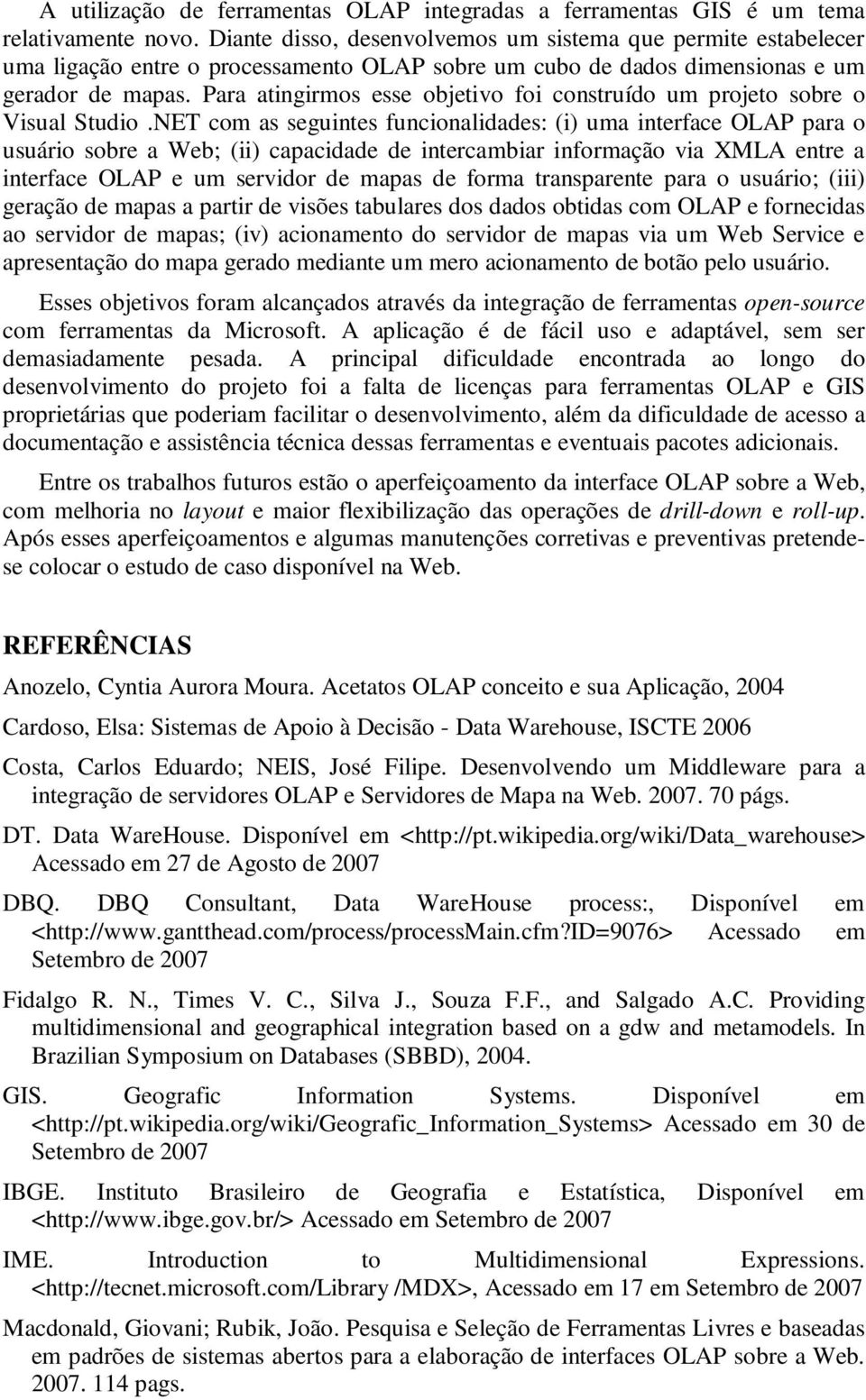 Para atingirmos esse objetivo foi construído um projeto sobre o Visual Studio.