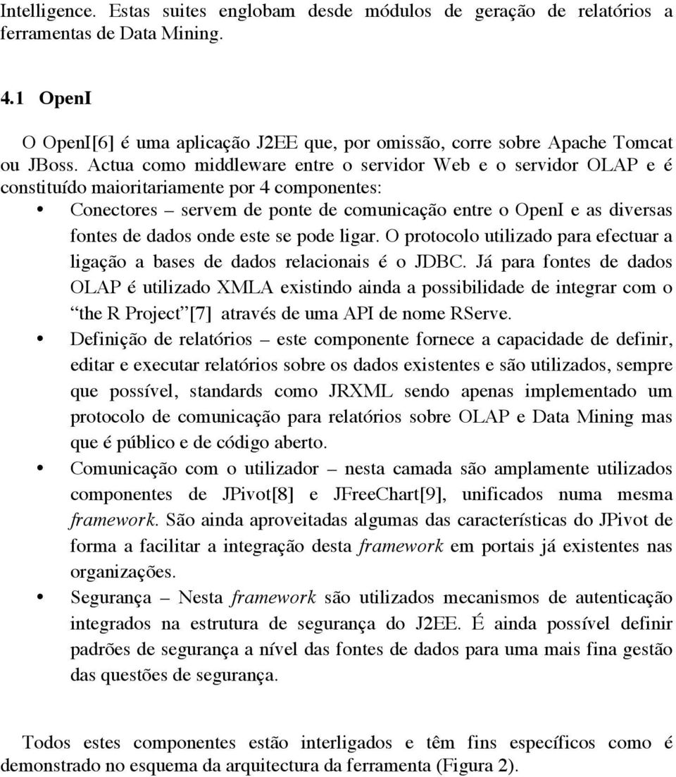 onde este se pode ligar. O protocolo utilizado para efectuar a ligação a bases de dados relacionais é o JDBC.