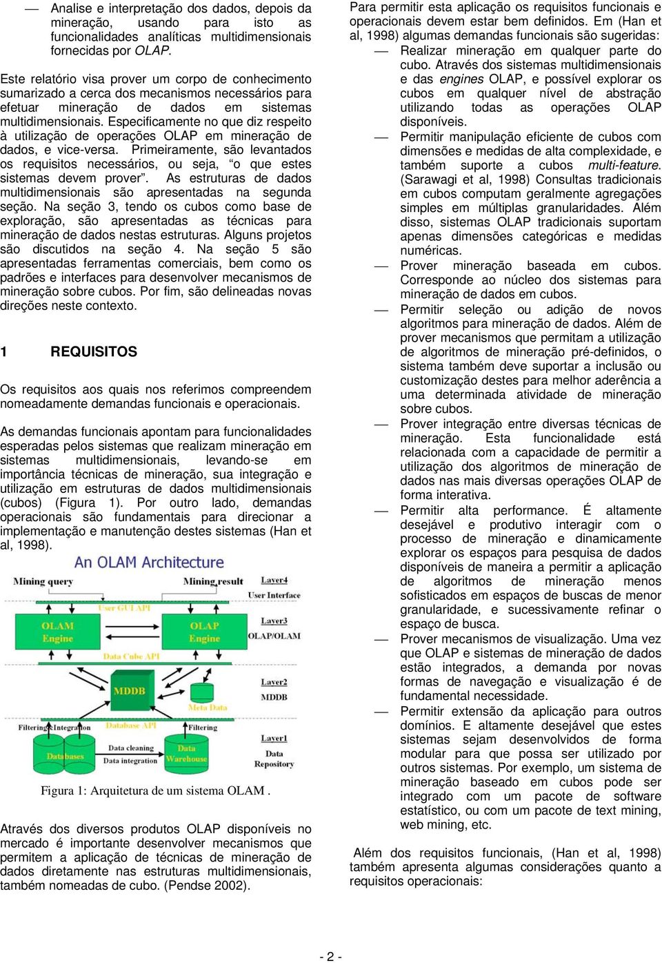 Especificamente no que diz respeito à utilização de operações OLAP em mineração de dados, e vice-versa.