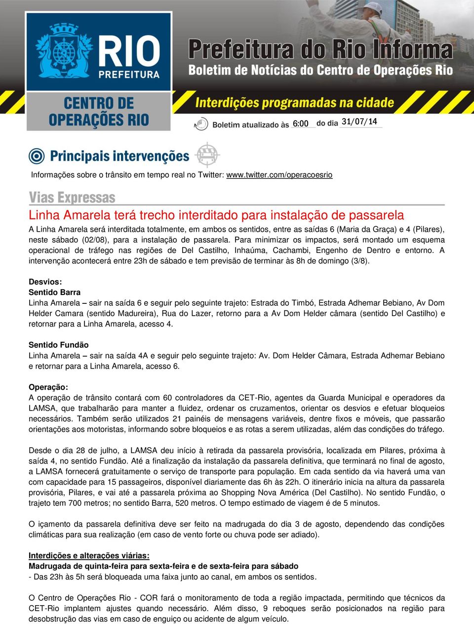 (Pilares), neste sábado (02/08), para a instalação de passarela.