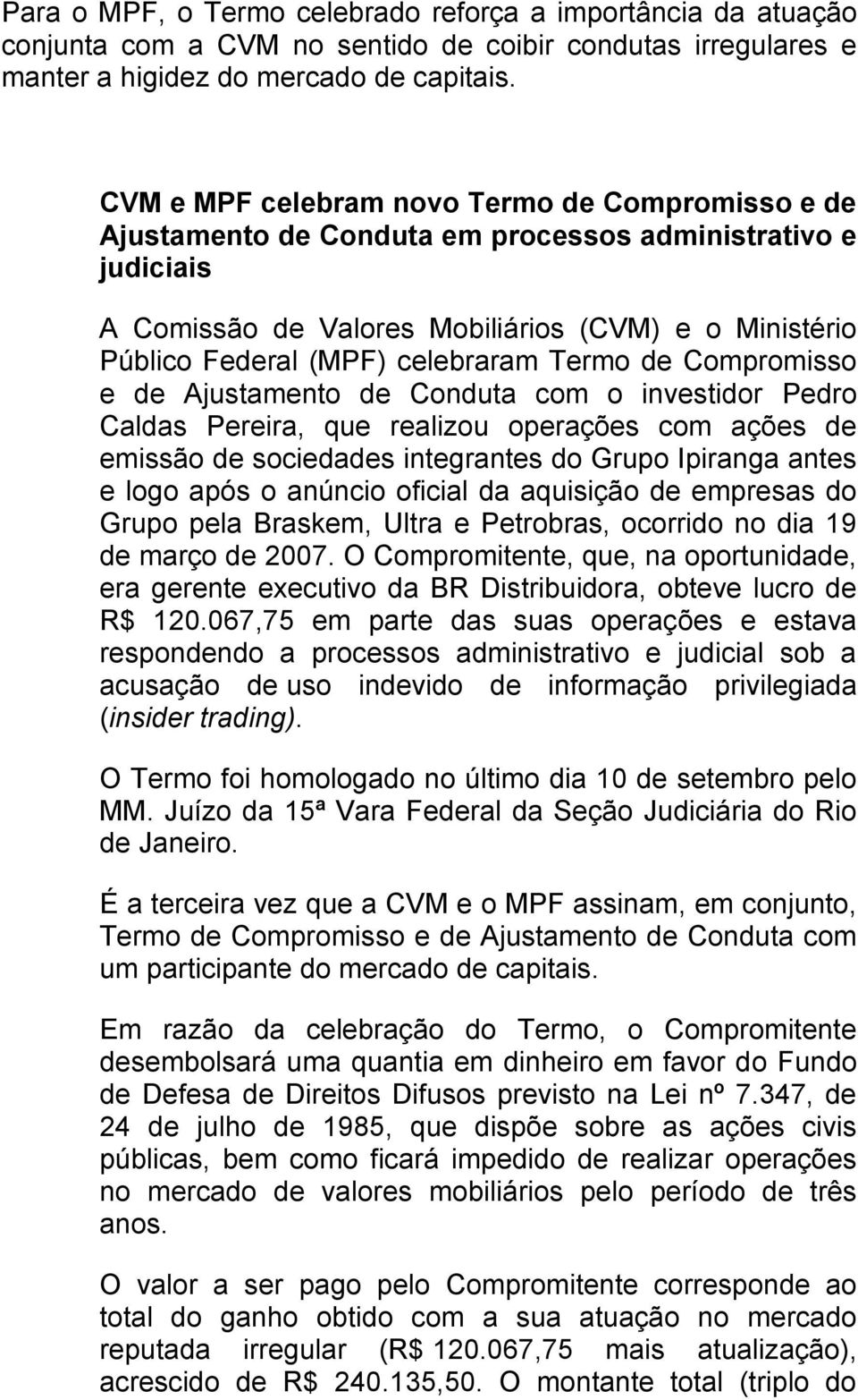 celebraram Termo de Compromisso e de Ajustamento de Conduta com o investidor Pedro Caldas Pereira, que realizou operações com ações de emissão de sociedades integrantes do Grupo Ipiranga antes e logo