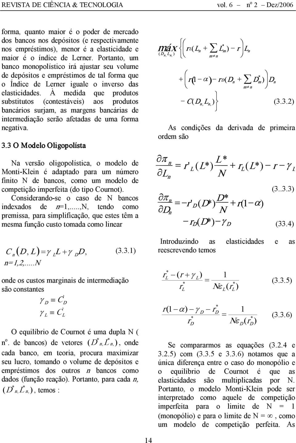 À medida que podutos substitutos cotestáveis aos podutos bacáios sujam, as mages bacáias de itemediação seão afetadas de uma foma egativa. 3.