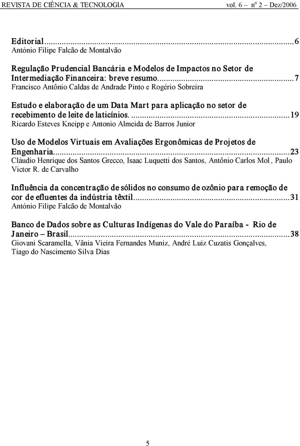 ...19 Ricado Esteves Keipp e Atoio Almeida de Baos Juio Uso de Modelos Vituais em Avaliações Egoômicas de Pojetos de Egehaia.