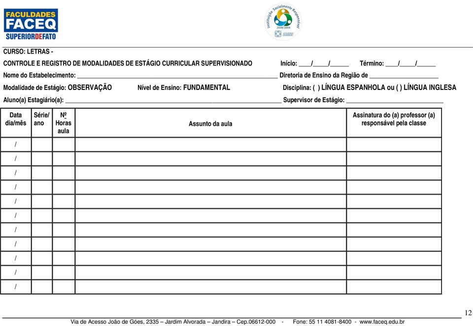 FUNDAMENTAL Disciplina: ( ) LÍNGUA ESPANHOLA ou ( ) LÍNGUA INGLESA Aluno(a) Estagiário(a): Supervisor de