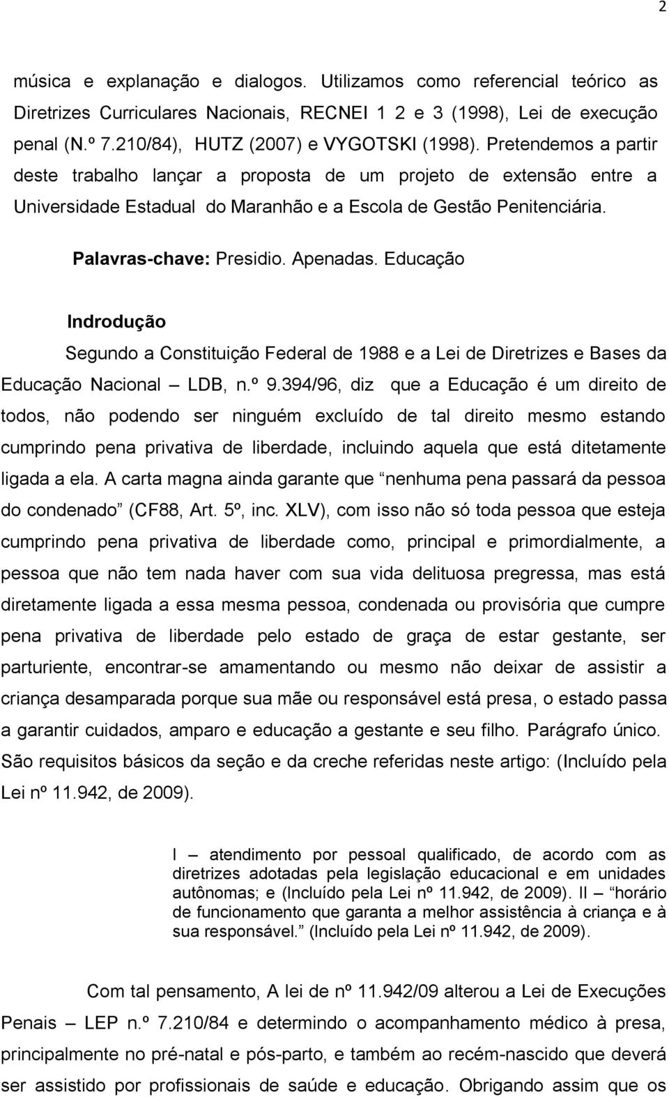 Educação Indrodução Segundo a Constituição Federal de 1988 e a Lei de Diretrizes e Bases da Educação Nacional LDB, n.º 9.