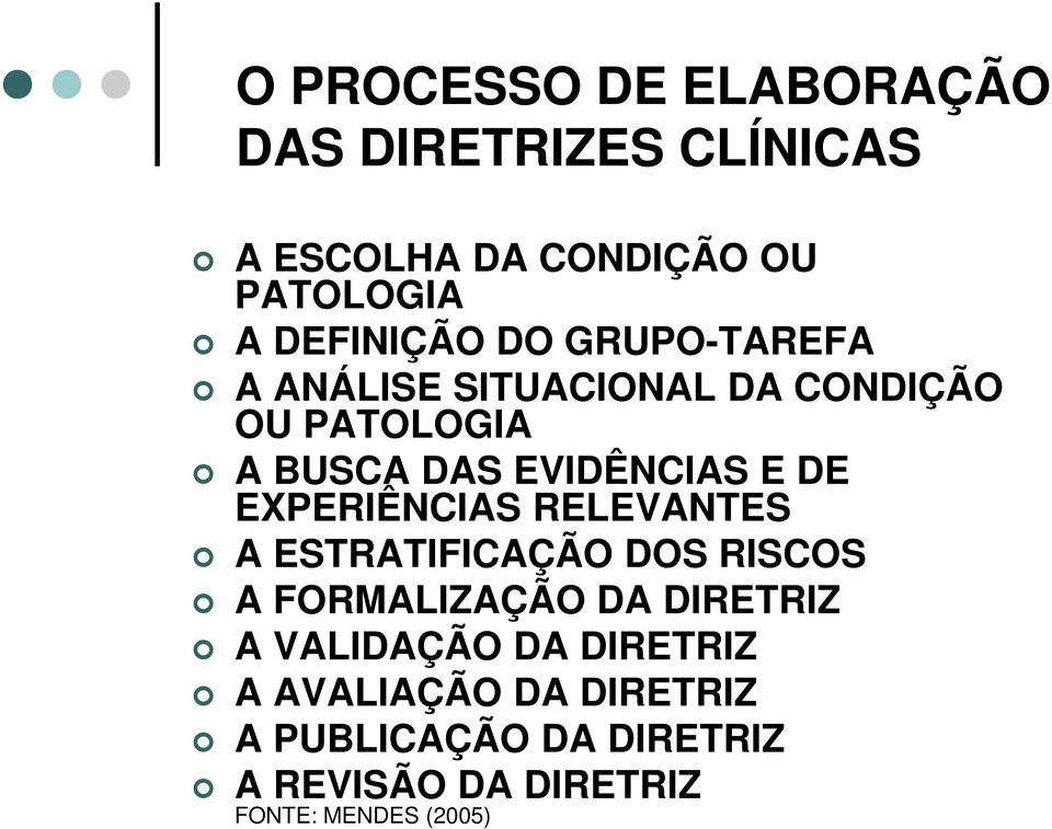 EXPERIÊNCIAS RELEVANTES A ESTRATIFICAÇÃO DOS RISCOS A FORMALIZAÇÃO DA DIRETRIZ A VALIDAÇÃO DA