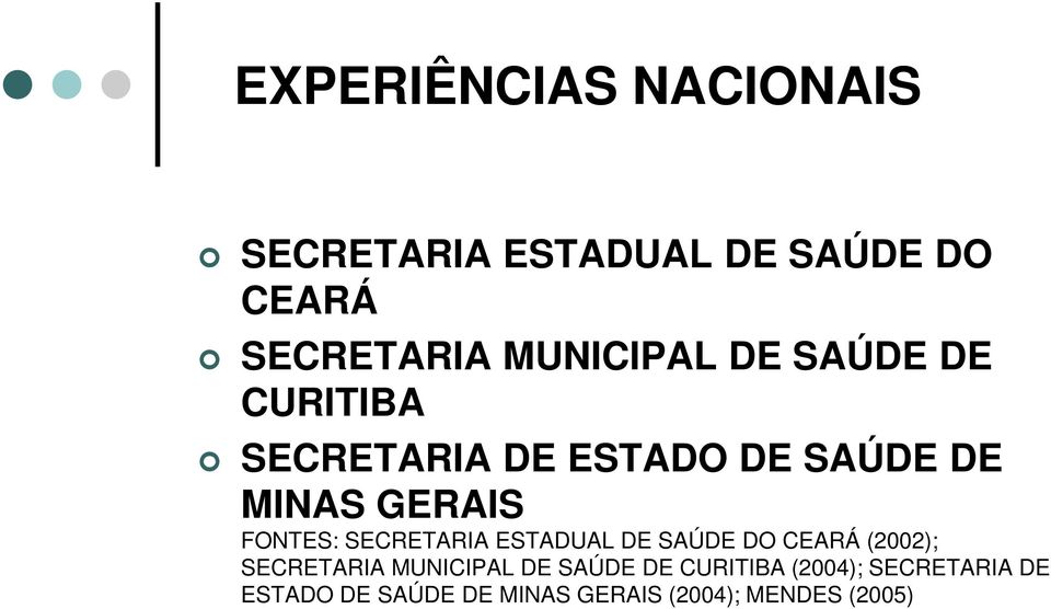 FONTES: SECRETARIA ESTADUAL DE SAÚDE DO CEARÁ (2002); SECRETARIA MUNICIPAL DE