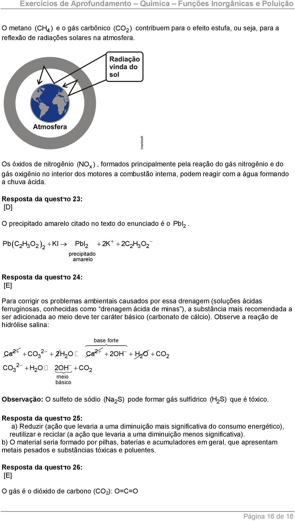 Resposta da questדo 23: [D] O precipitado amarelo citado no texto do enunciado é o PbI 2.