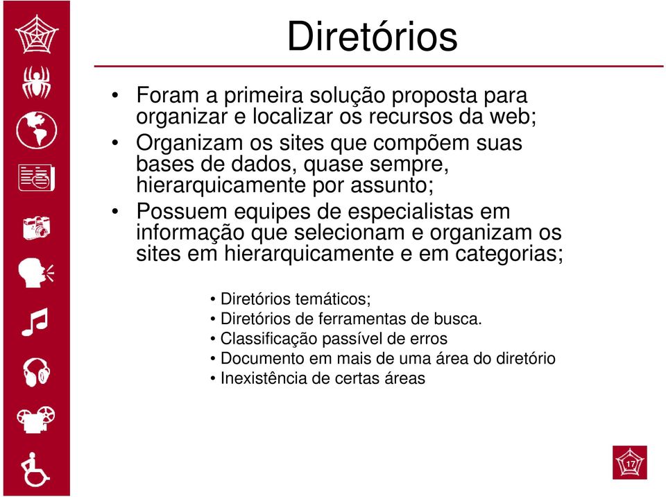 informação que selecionam e organizam os sites em hierarquicamente e em categorias; Diretórios temáticos; Diretórios