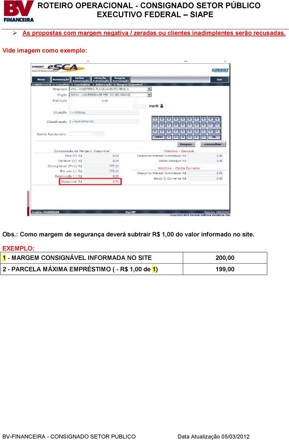 : Como margem de segurança deverá subtrair R$ 1,00 do valor informado no