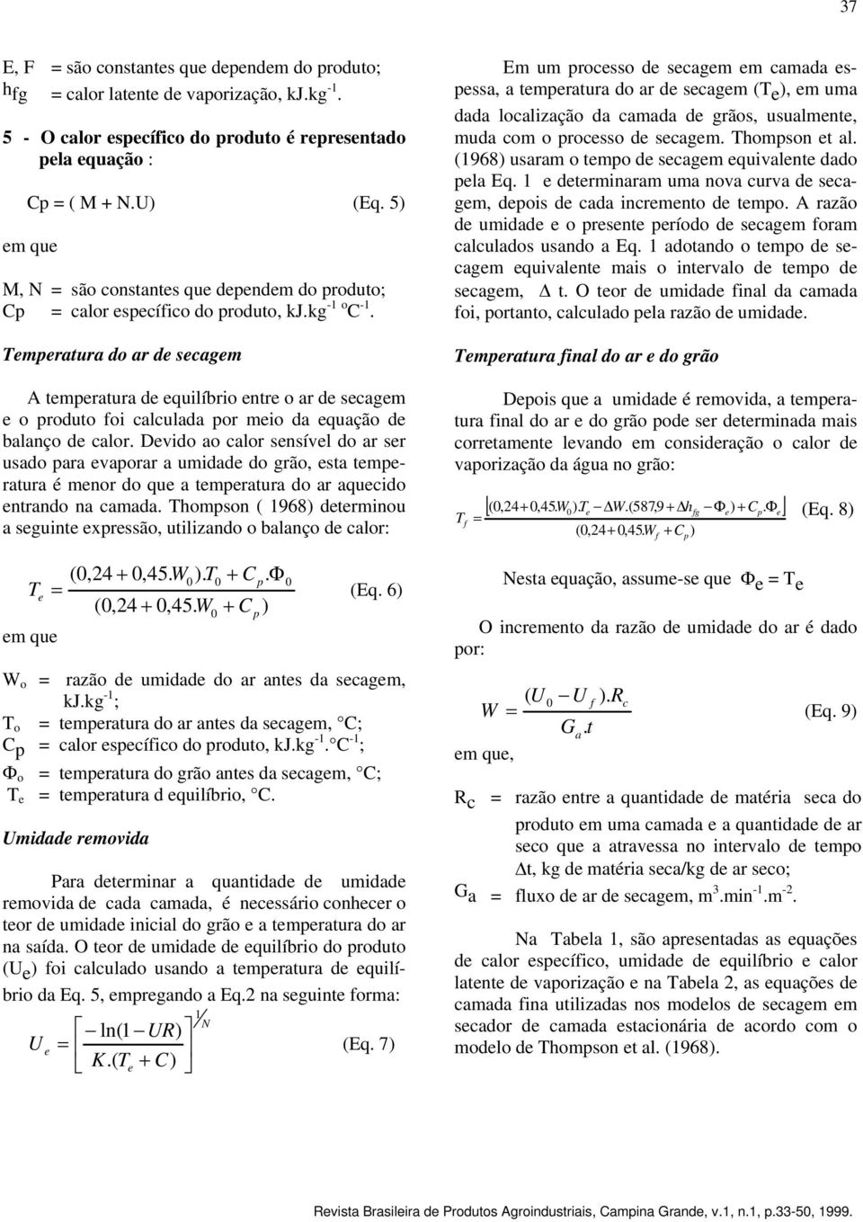 Temperatura do ar de A temperatura de equilíbrio entre o ar de e o produto foi calculada por meio da equação de balanço de calor.