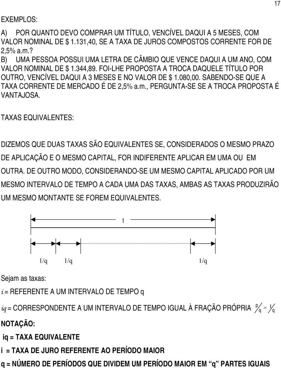 080,00. SABENDO-SE QUE A TAXA CORRENTE DE MERCADO É DE 2,5% a.m., PERGUNTA-SE SE A TROCA PROPOSTA É VANTAJOSA.