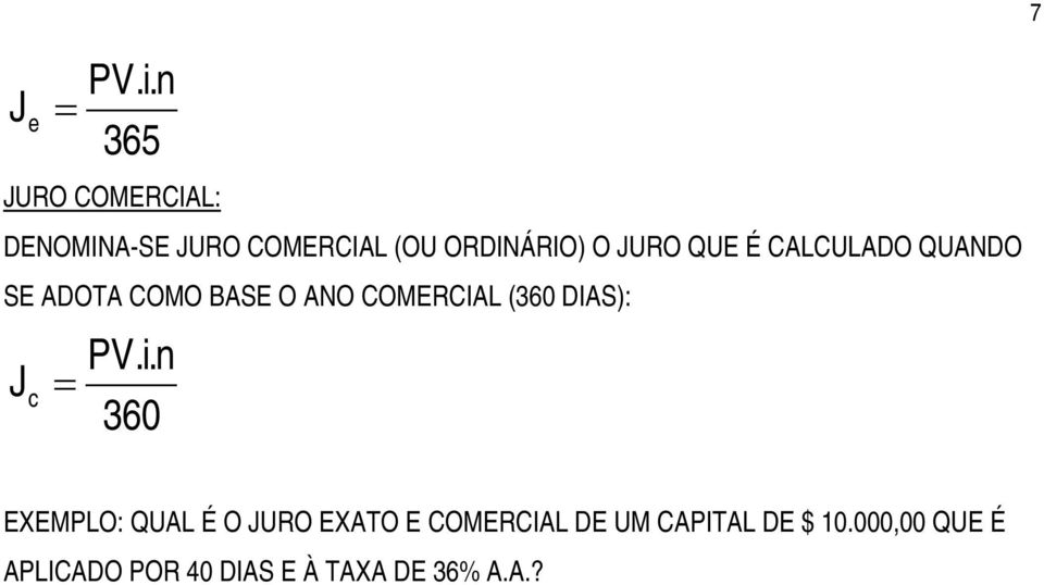 QUE É CALCULADO QUANDO SE ADOTA COMO BASE O ANO COMERCIAL (360 DIAS): J