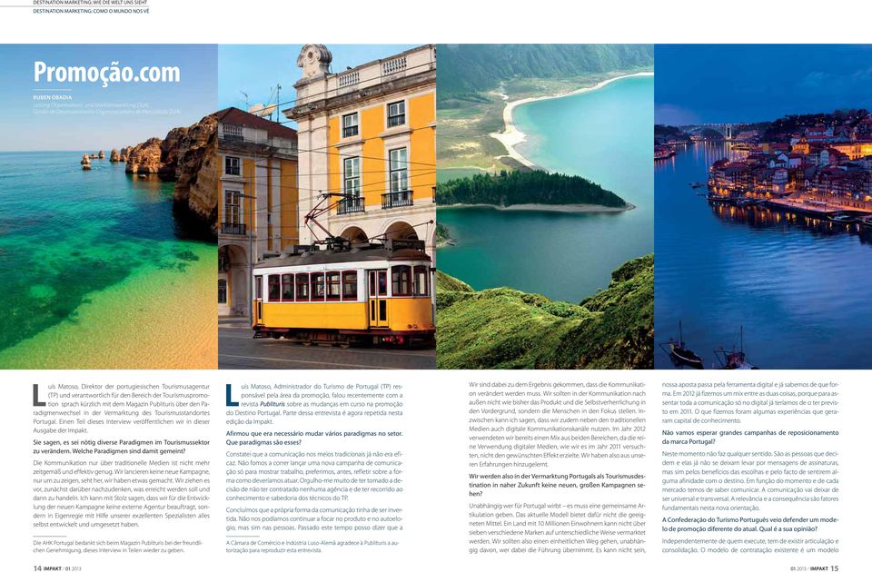 verantwortlich für den Bereich der Tourismuspromotion sprach kürzlich mit dem Magazin Publituris über den Paradigmenwechsel in der Vermarktung des Tourismusstandortes Portugal.