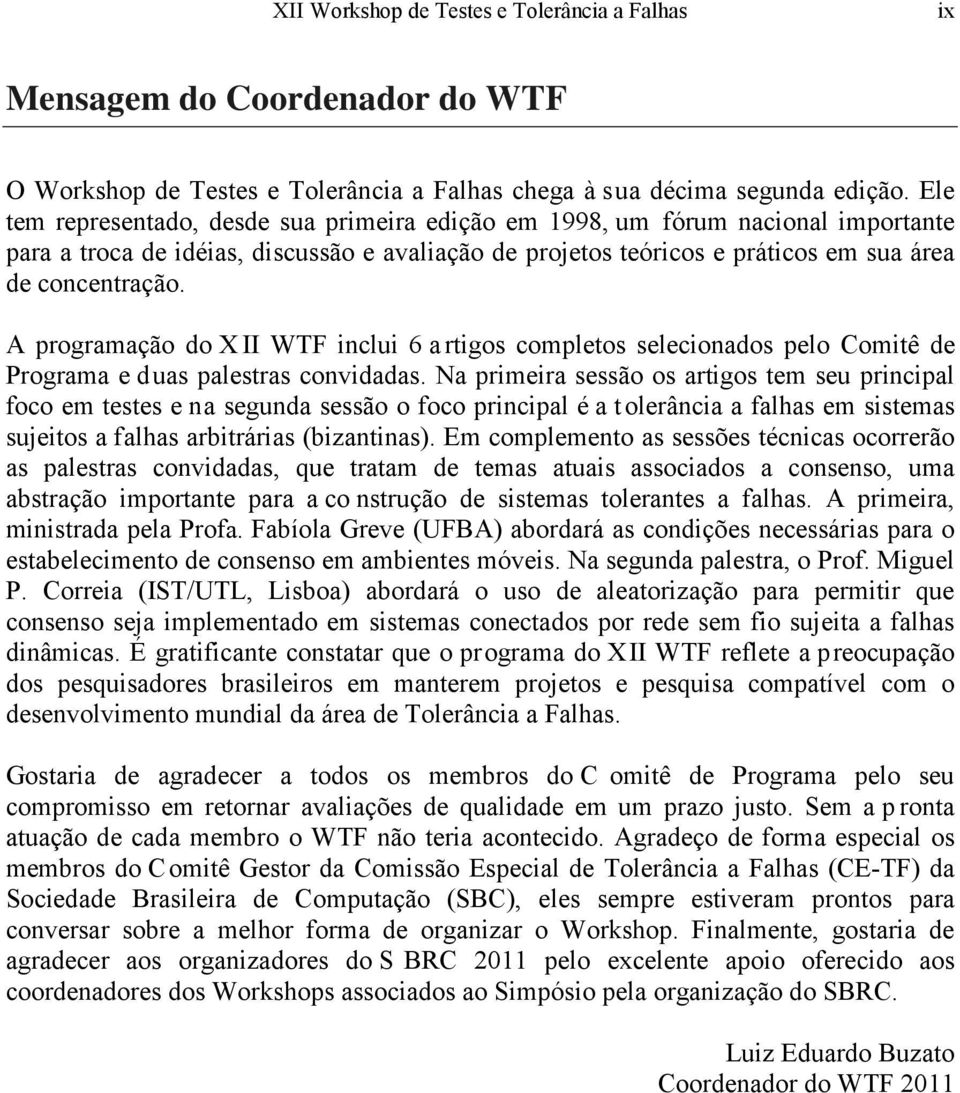 A programação do X II WTF inclui 6 a rtigos completos selecionados pelo Comitê de Programa e duas palestras convidadas.