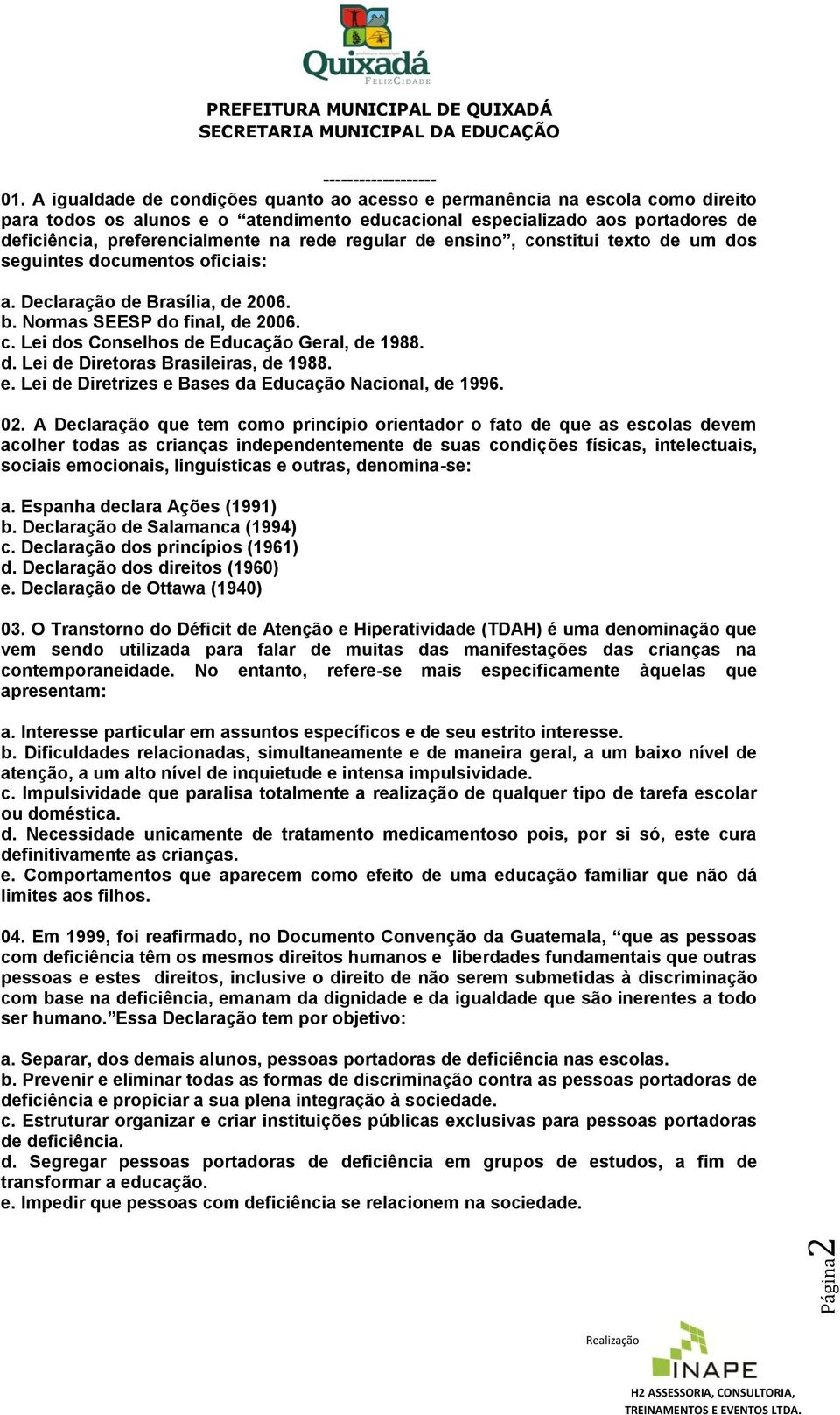 regular de ensino, constitui texto de um dos seguintes documentos oficiais a. Declaração de Brasília, de 2006. b. Normas SEESP do final, de 2006. c. Lei dos Conselhos de Educação Geral, de 1988. d. Lei de Diretoras Brasileiras, de 1988.