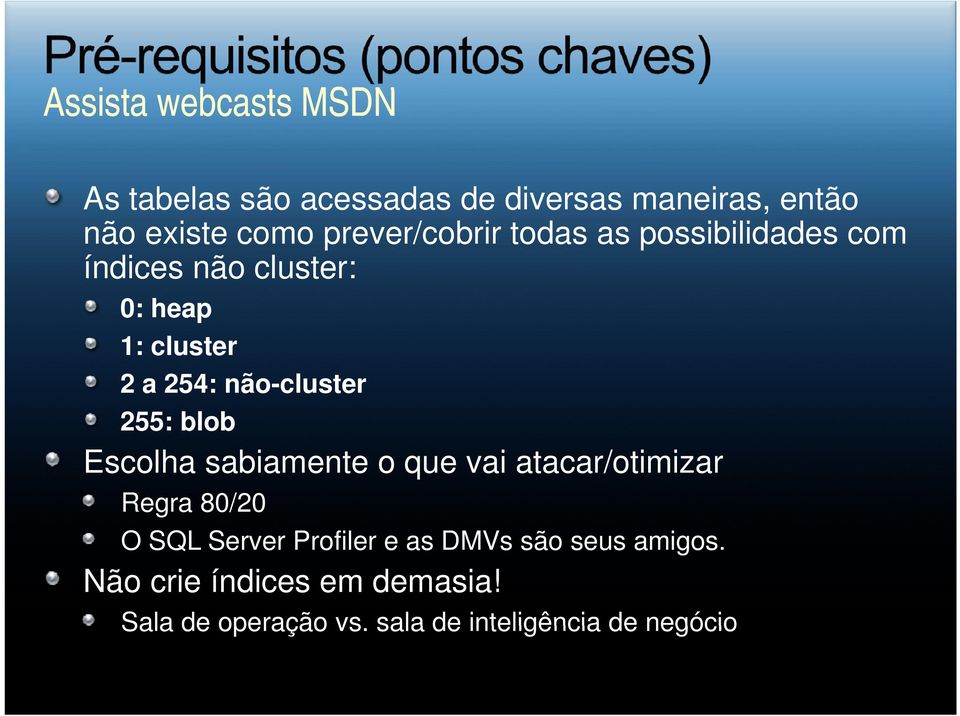 não-cluster 255: blob Escolha sabiamente o que vai atacar/otimizar Regra 80/20 O SQL Server