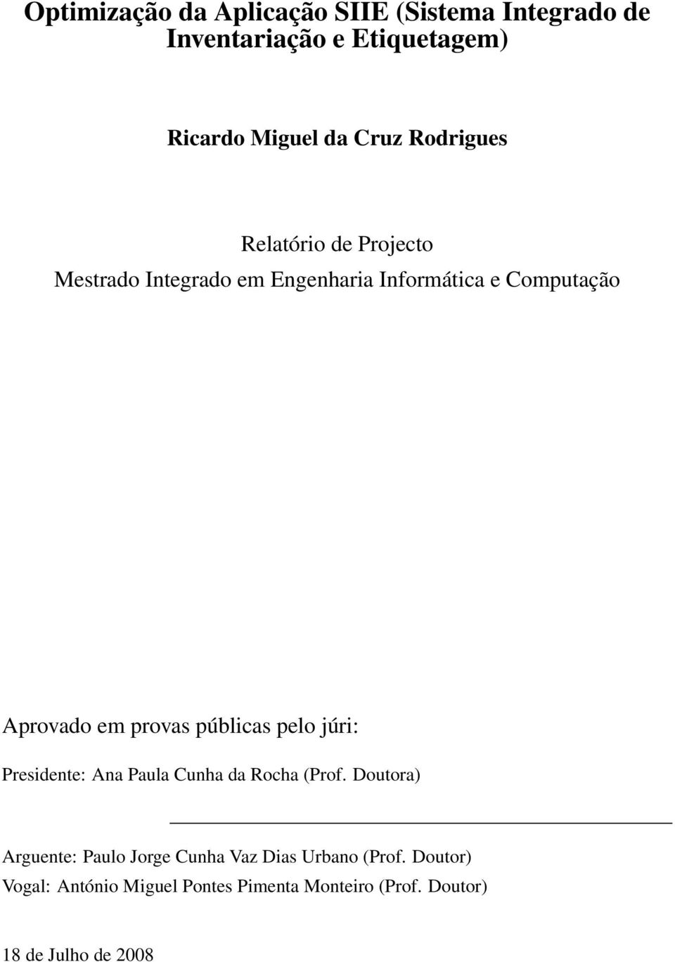 provas públicas pelo júri: Presidente: Ana Paula Cunha da Rocha (Prof.