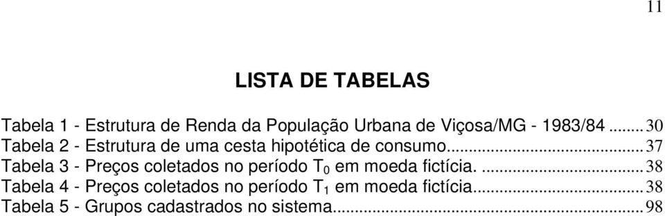 ..37 Tabela 3 - Preços coletados no período T 0 em moeda fictícia.