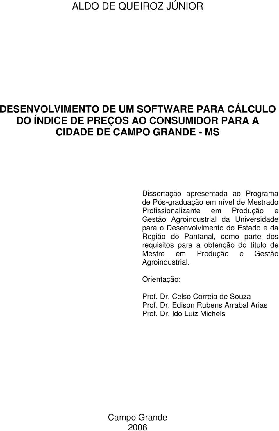 Universidade para o Desenvolvimento do Estado e da Região do Pantanal, como parte dos requisitos para a obtenção do título de Mestre em