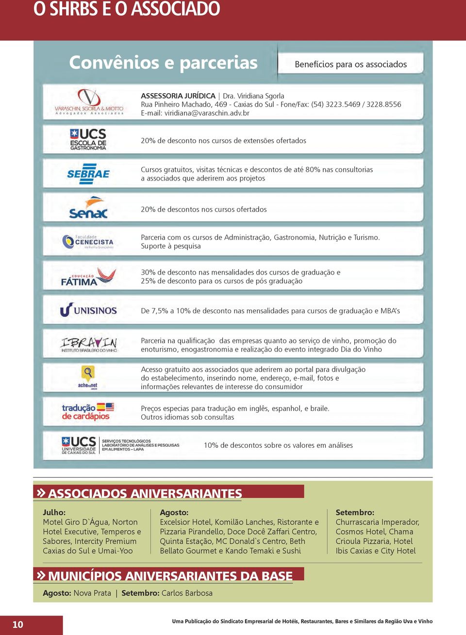 br 20% de desconto nos cursos de extensões ofertados Cursos gratuitos, visitas técnicas e descontos de até 80% nas consultorias a associados que aderirem aos projetos 20% de descontos nos cursos