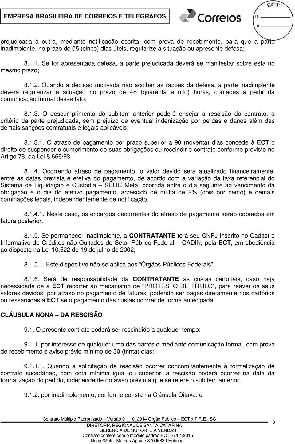 Quando a decisão motivada não acolher as razões da defesa, a parte inadimplente deverá regularizar a situação no prazo de 48 (quarenta e oito) horas, contadas a partir da comunicação formal desse