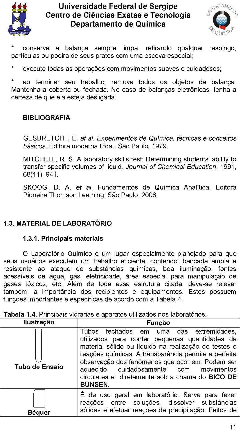 et al. Experimentos de Química, técnicas e conceitos básicos. Editora moderna Ltda.: São Paulo, 1979. MITCHELL, R. S. A laboratory skills test: Determining students' ability to transfer specific volumes of liquid.