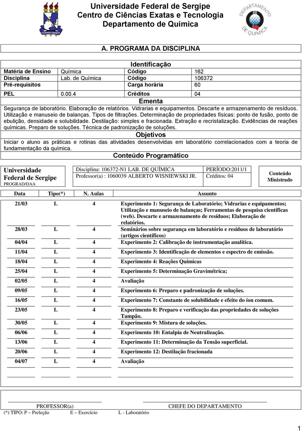 Determinação de propriedades físicas: ponto de fusão, ponto de ebulição, densidade e solubilidade. Destilação: simples e fracionada. Extração e recristalização. Evidências de reações químicas.