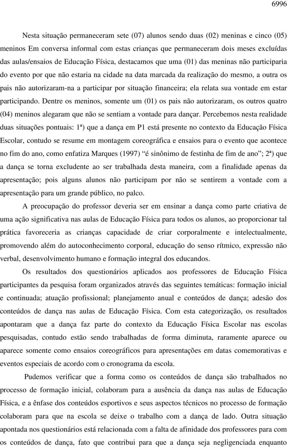 por situação financeira; ela relata sua vontade em estar participando.