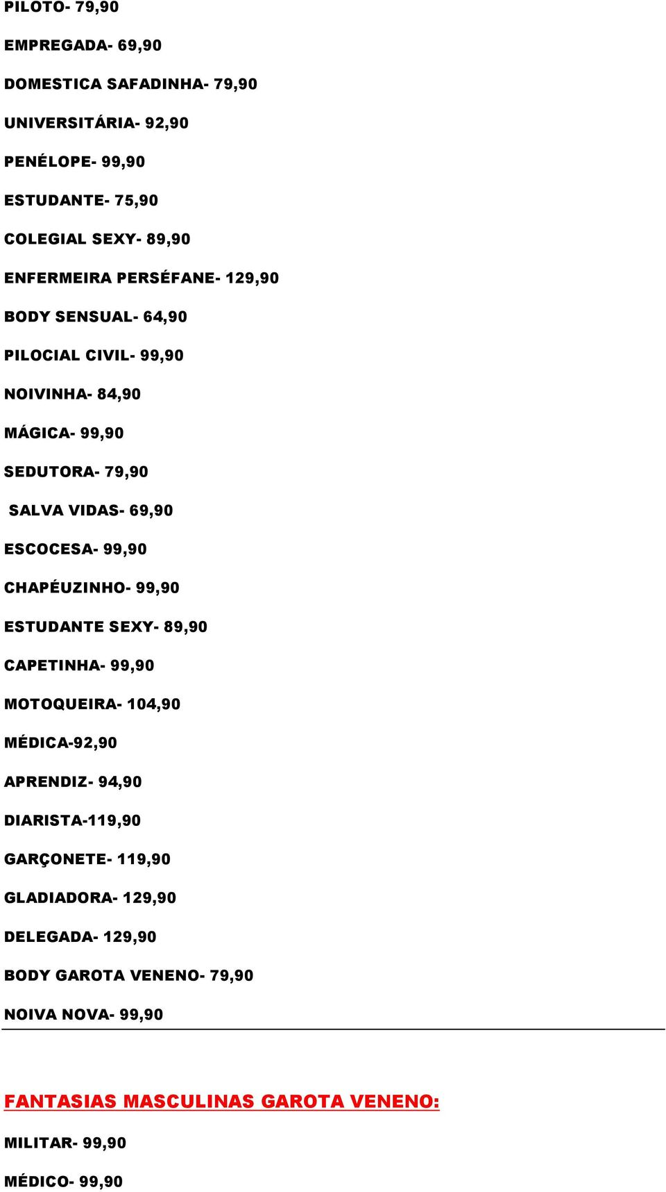 ESCOCESA- 99,90 CHAPÉUZINHO- 99,90 ESTUDANTE SEXY- 89,90 CAPETINHA- 99,90 MOTOQUEIRA- 104,90 MÉDICA-92,90 APRENDIZ- 94,90 DIARISTA-119,90