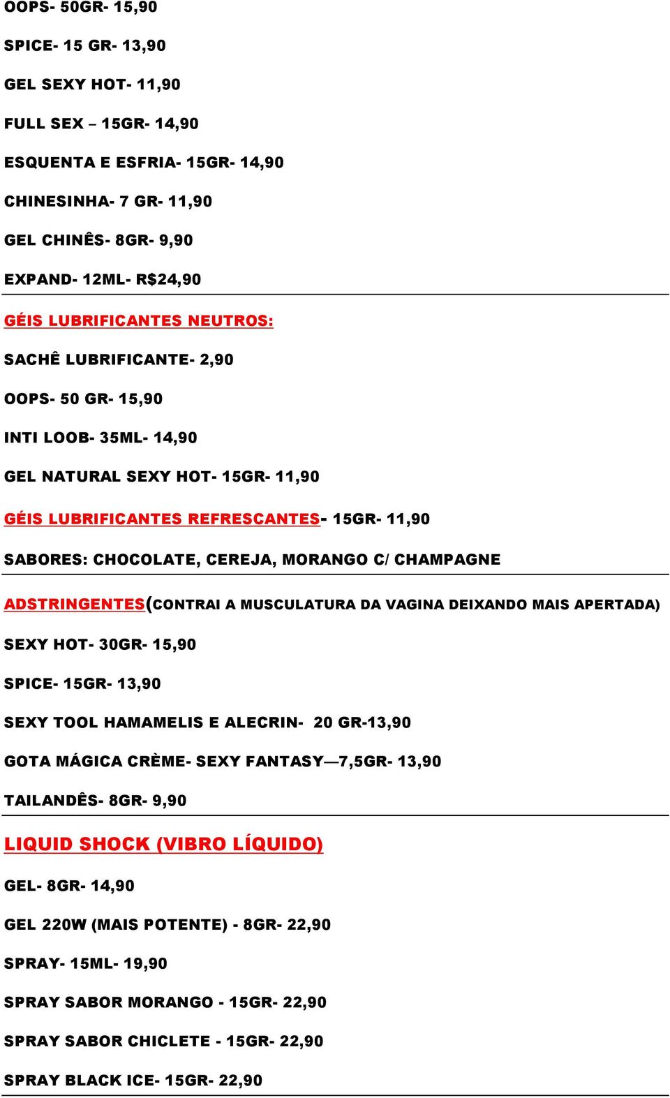 CHAMPAGNE ADSTRINGENTES(CONTRAI A MUSCULATURA DA VAGINA DEIXANDO MAIS APERTADA) SEXY HOT- 30GR- 15,90 SPICE- 15GR- 13,90 SEXY TOOL HAMAMELIS E ALECRIN- 20 GR-13,90 GOTA MÁGICA CRÈME- SEXY FANTASY