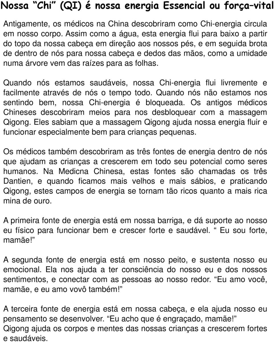 árvore vem das raízes para as folhas. Quando nós estamos saudáveis, nossa Chi-energia flui livremente e facilmente através de nós o tempo todo.