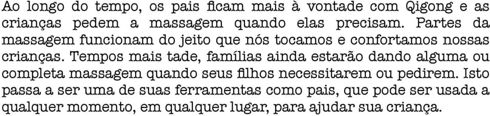 Tempos mais tade, famílias ainda estarão dando alguma ou completa massagem quando seus filhos necessitarem ou