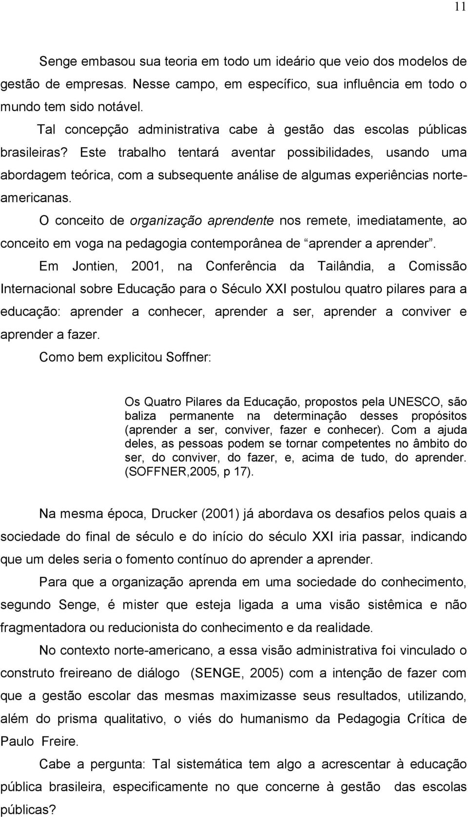 Este trabalho tentará aventar possibilidades, usando uma abordagem teórica, com a subsequente análise de algumas experiências norteamericanas.