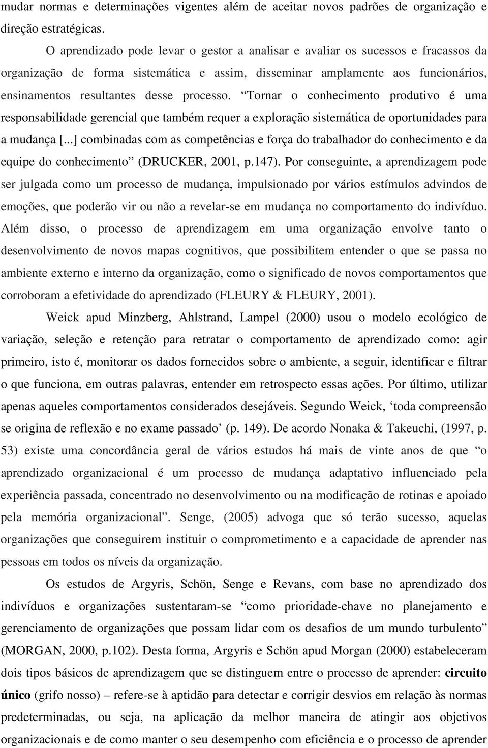 processo. Tornar o conhecimento produtivo é uma responsabilidade gerencial que também requer a exploração sistemática de oportunidades para a mudança [.