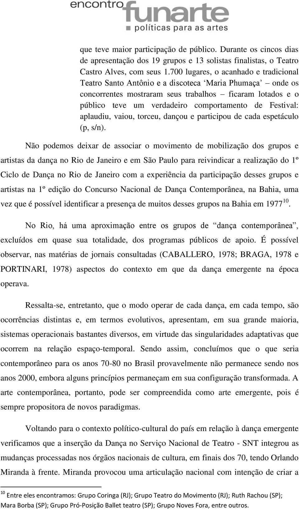 Festival: aplaudiu, vaiou, torceu, dançou e participou de cada espetáculo (p, s/n).